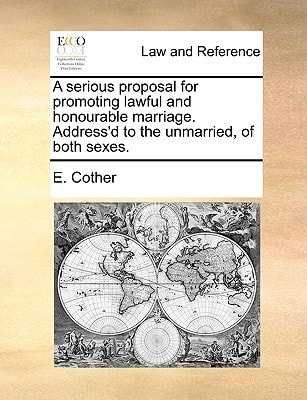 A serious proposal for promoting lawful and honourable marriage. Address'd to the unmarried, of both sexes.