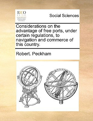 Considerations on the advantage of free ports, under certain regulations, to navigation and commerce of this country.