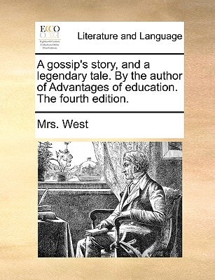 A gossip's story, and a legendary tale. By the author of Advantages of education. The fourth edition.