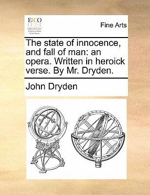 The state of innocence, and fall of man: an opera. Written in heroick verse. By Mr. Dryden.