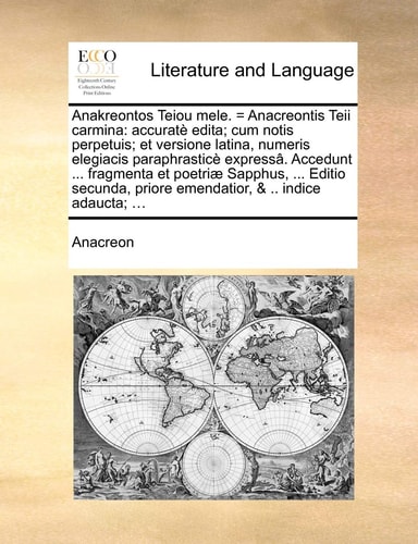 Anakreontos Teiou mele. = Anacreontis Teii carmina: accuratè edita; cum notis perpetuis; et versione latina, numeris elegiacis paraphrasticè expressâ. ... & .. indice adauct (Latin Edition)