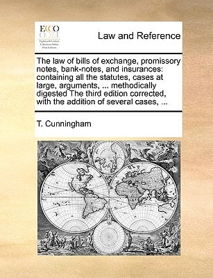 The law of bills of exchange, promissory notes, bank-notes, and insurances: containing all the statutes, cases at large, arguments, ... methodically ... with the addition of several cases, ...