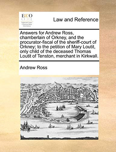 Answers for Andrew Ross, Chamberlain of Orkney, and the Procurator-Fiscal of the Sheriff-Court of Orkney; To the Petition of Mary Loutit, Only Child O