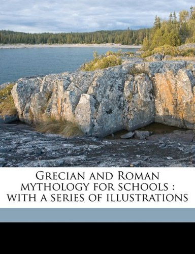 Grecian and Roman mythology for schools: with a series of illustrations