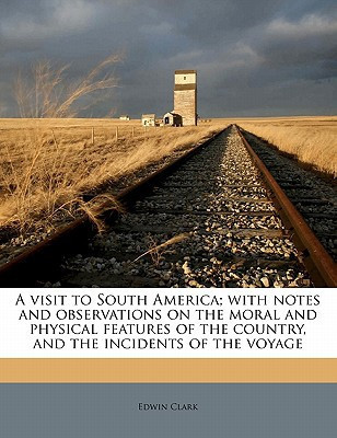 A visit to South America; with notes and observations on the moral and physical features of the country, and the incidents of the voyage