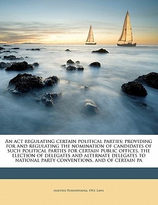 An act regulating certain political parties; providing for and regulating the nomination of candidates of such political parties for certain public ... national party conventions, and of certain pa