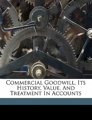 Commercial goodwill, its history, value, and treatment in accounts