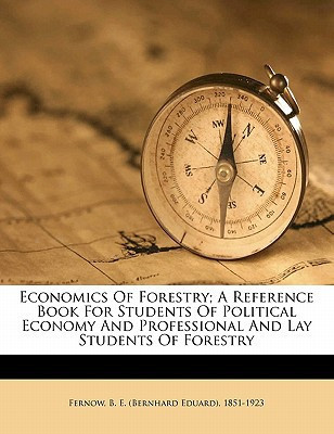 Economics of forestry; a reference book for students of political economy and professional and lay students of forestry