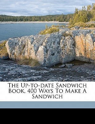 The up-to-date sandwich book, 400 ways to make a sandwich