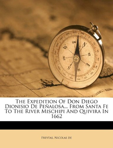 The expedition of Don Diego Dionisio de Peñalosa... from Santa Fe to the River Mischipi and Quivira in 1662