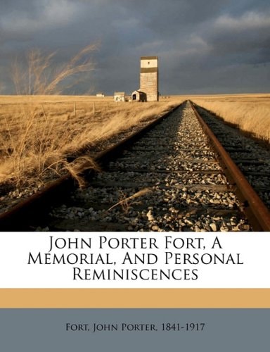 John Porter Fort, a memorial, and personal reminiscences