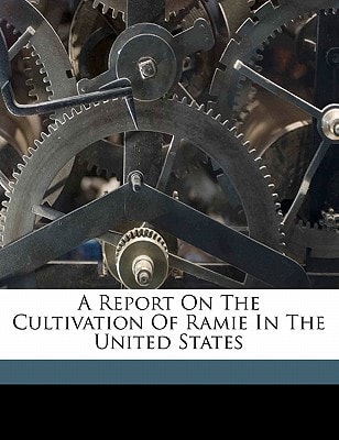 A report on the cultivation of Ramie in the United States