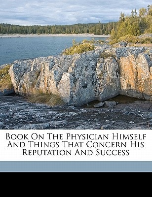 Book on the physician himself and things that concern his reputation and success