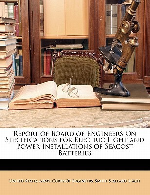 Report of Board of Engineers On Specifications for Electric Light and Power Installations of Seacost Batteries