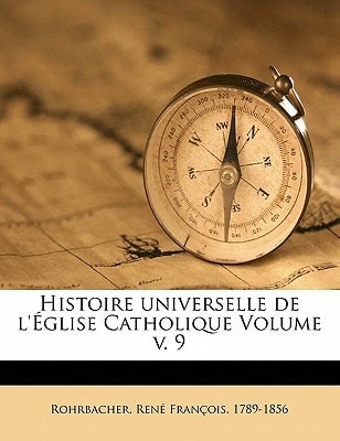 Histoire universelle de l'Église Catholique Volume v. 9 (French Edition)