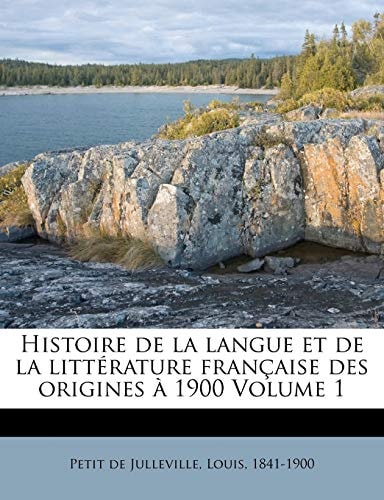 Histoire de la langue et de la littérature française des origines à 1900 Volume 1 (French Edition)