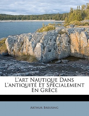 L'art Nautique Dans L'antiquité Et Spécialement En Grèce (French Edition)