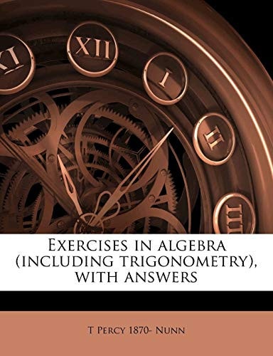 Exercises in algebra (including trigonometry), with answers