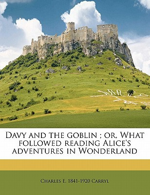 Davy and the goblin ; or, What followed reading Alice's adventures in Wonderland