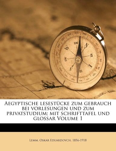 Aegyptische lesestücke zum gebrauch bei vorlesungen und zum privatstudium; mit schrifttafel und glossar Volume 1 (Egyptian Edition)