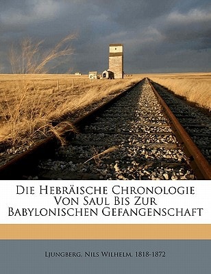 Die Hebräische Chronologie Von Saul Bis Zur Babylonischen Gefangenschaft (German Edition)