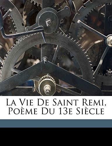 La vie de saint Remi, poème du 13e siècle (French Edition)