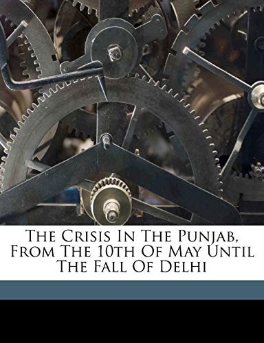 The crisis in the Punjab, from the 10th of May until the fall of Delhi
