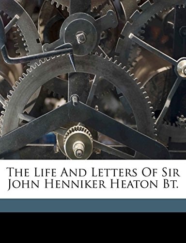 The life and letters of Sir John Henniker Heaton bt.