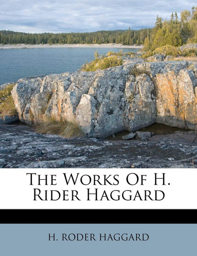 The Works Of H. Rider Haggard