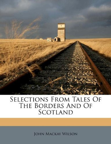 Selections From Tales Of The Borders And Of Scotland