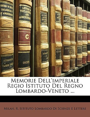 Memorie Dell'imperiale Regio Istituto Del Regno Lombardo-Veneto ... (Italian Edition)