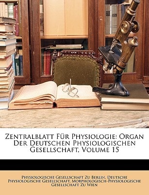 Zentralblatt Für Physiologie: Organ Der Deutschen Physiologischen Gesellschaft, Band XV (German Edition)