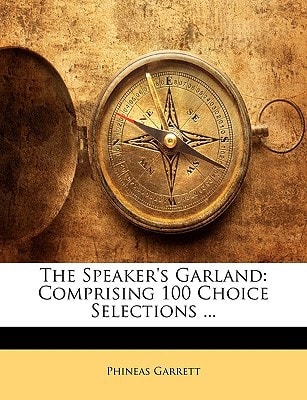 The Speaker's Garland: Comprising 100 Choice Selections ...