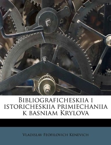 Bibliograficheskiia i istoricheskiia primiechaniia k basniam Krylova (Russian Edition)