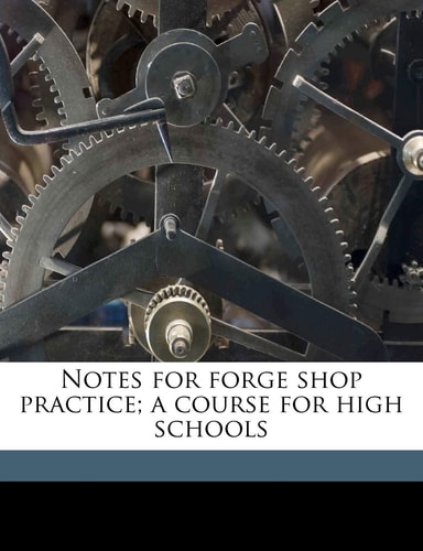 Notes for forge shop practice; a course for high schools