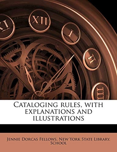 Cataloging rules, with explanations and illustrations