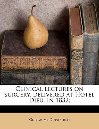 Clinical lectures on surgery, delivered at Hotel Dieu, in 1832;