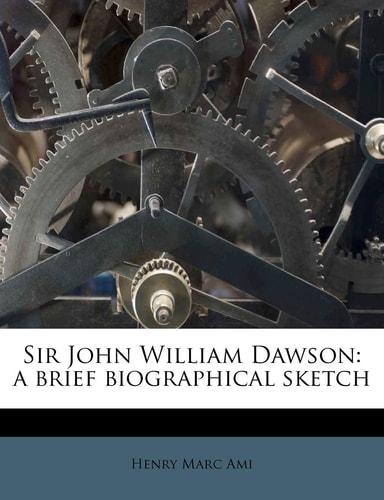 Sir John William Dawson: a brief biographical sketch