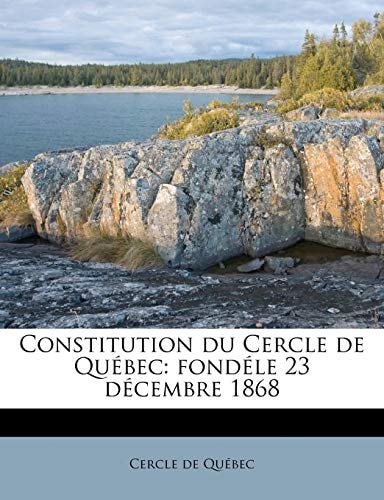 Constitution du Cercle de Québec: fondéle 23 décembre 1868 (French Edition)