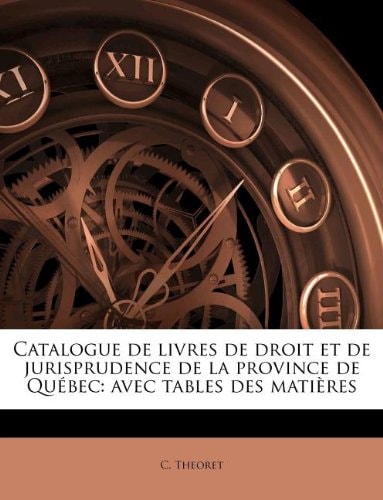 Catalogue de livres de droit et de jurisprudence de la province de Québec: avec tables des matières (French Edition)