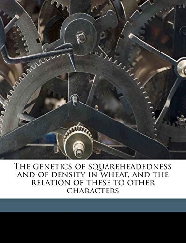 The genetics of squareheadedness and of density in wheat, and the relation of these to other characters