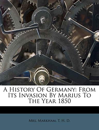 A History Of Germany: From Its Invasion By Marius To The Year 1850