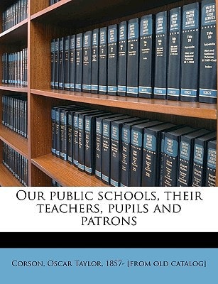 Our public schools, their teachers, pupils and patrons