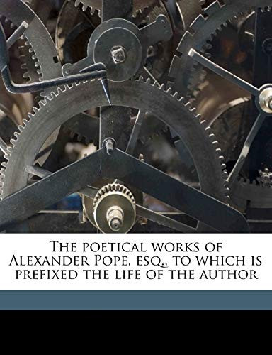 The poetical works of Alexander Pope, esq., to which is prefixed the life of the author