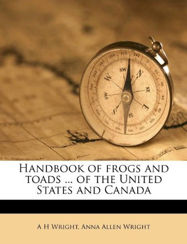 Handbook of frogs and toads ... of the United States and Canada|THIS BOOK WAS *NOT* PUBLISHED BEFORE 1923.|