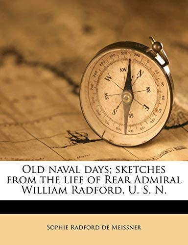 Old naval days; sketches from the life of Rear Admiral William Radford, U. S. N.