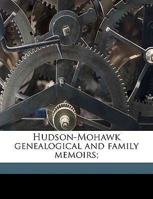 Hudson-Mohawk genealogical and family memoirs;