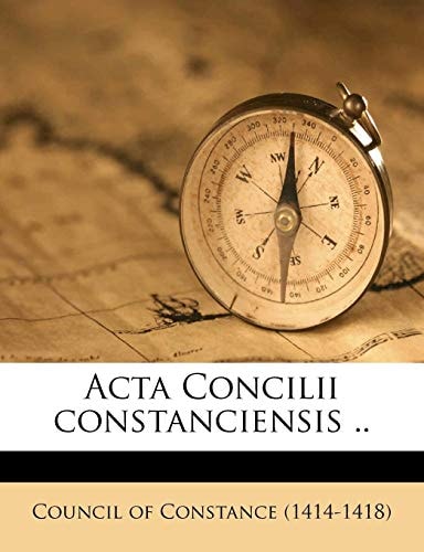 Acta Concilii constanciensis .. Volume 1 (Latin Edition)