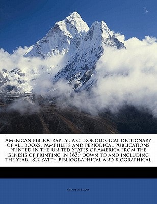 American Bibliography: A Chronological Dictionary of All Books, Pamphlets and Periodical Publications Printed in the United States of America
