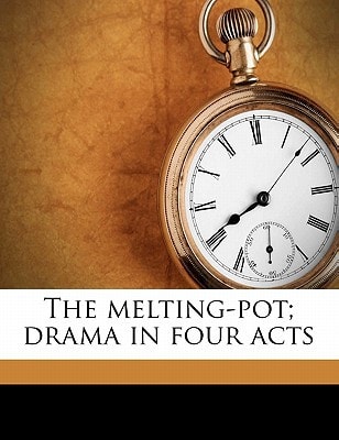 The melting-pot; drama in four acts